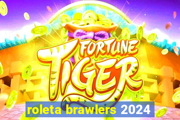 roleta brawlers 2024