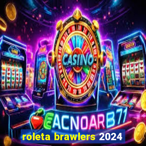 roleta brawlers 2024