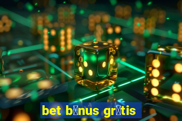 bet b么nus gr谩tis