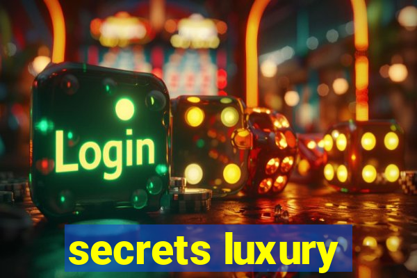 secrets luxury