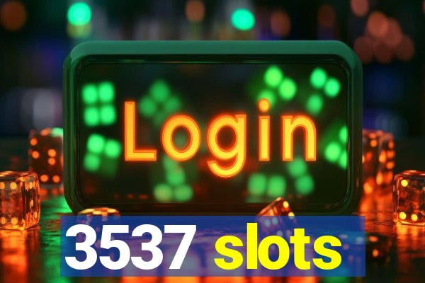 3537 slots