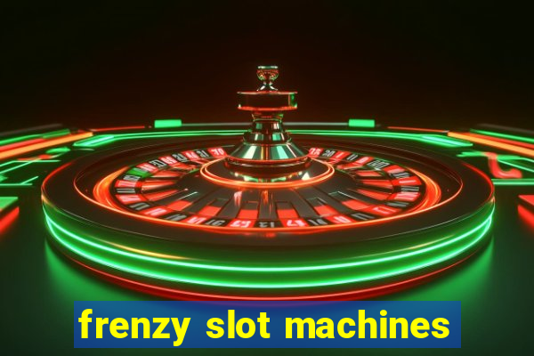 frenzy slot machines