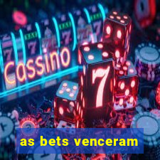 as bets venceram