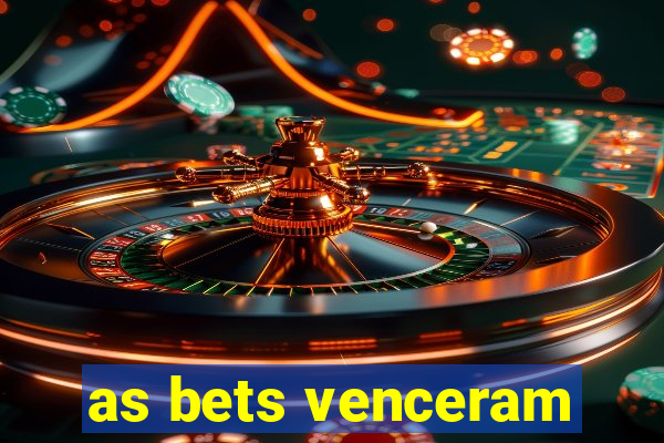 as bets venceram