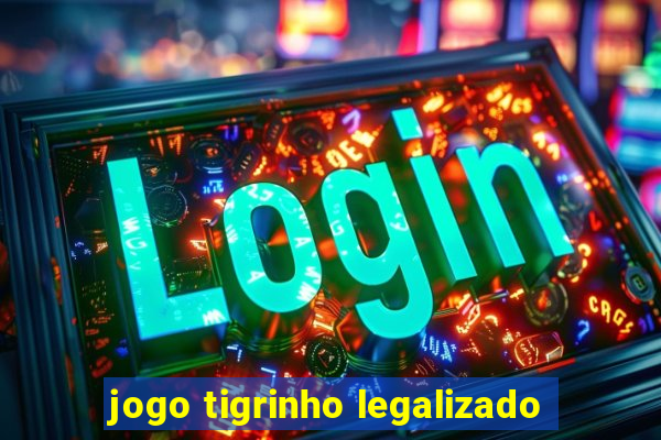 jogo tigrinho legalizado