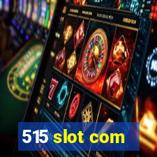 515 slot com