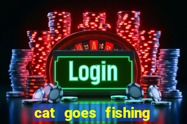 cat goes fishing free download