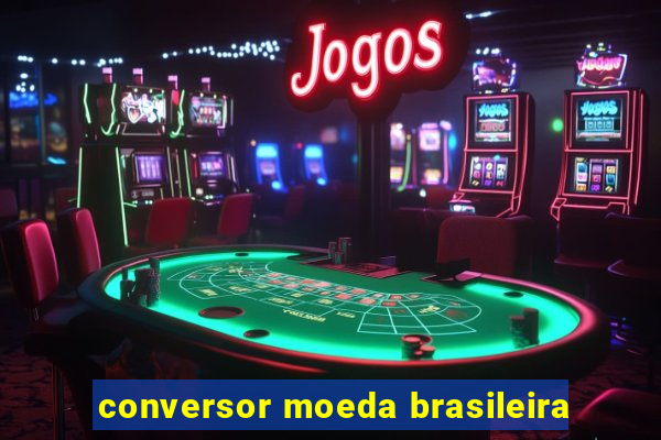 conversor moeda brasileira