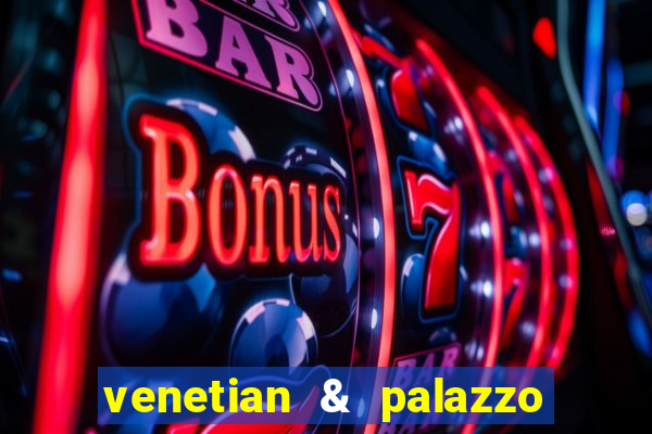 venetian & palazzo resort hotel casinos