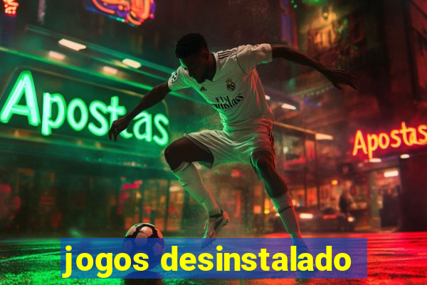 jogos desinstalado