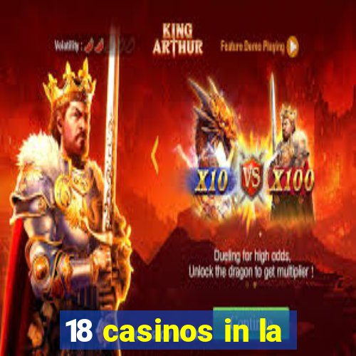 18 casinos in la