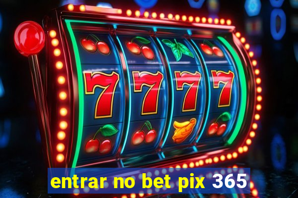 entrar no bet pix 365