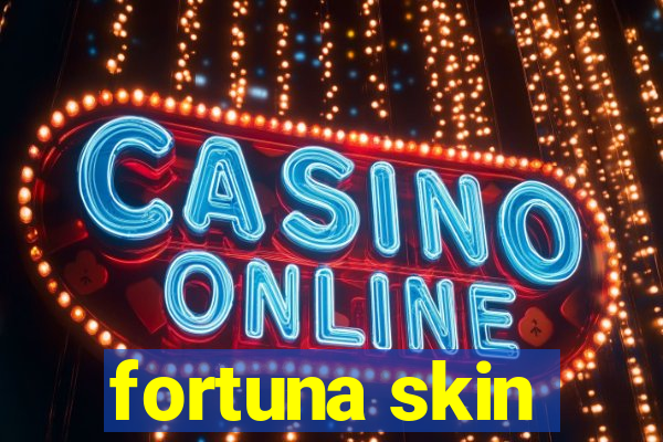 fortuna skin