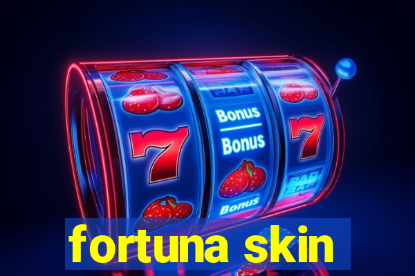 fortuna skin