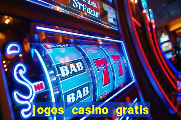 jogos casino gratis ganhar dinheiro