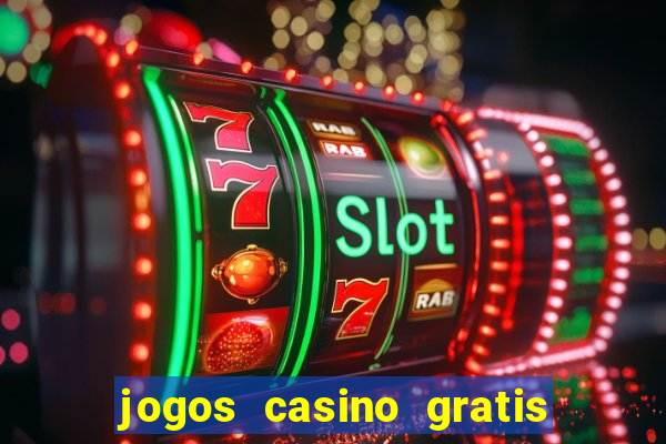 jogos casino gratis ganhar dinheiro