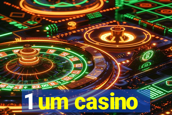 1 um casino