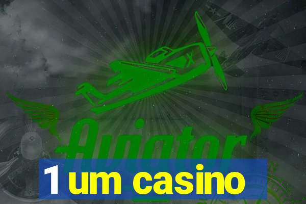 1 um casino