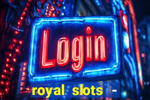 royal slots - casino slots 777