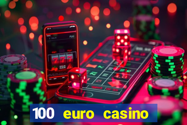 100 euro casino deposit bonus