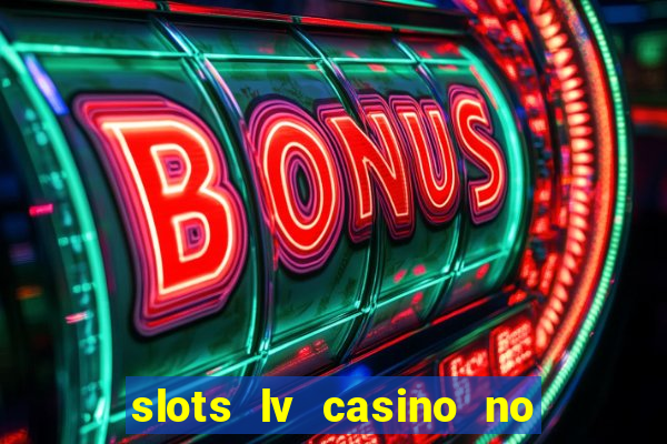 slots lv casino no deposit bonus