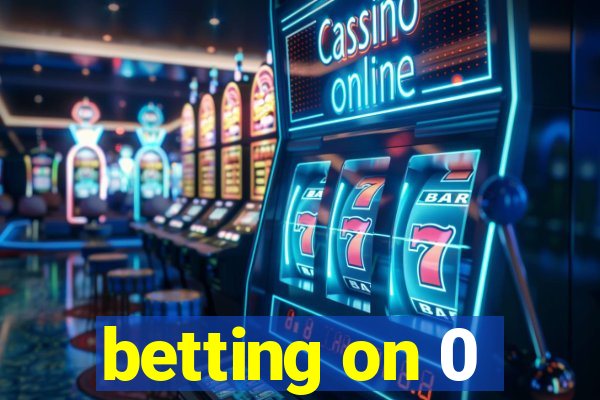 betting on 0