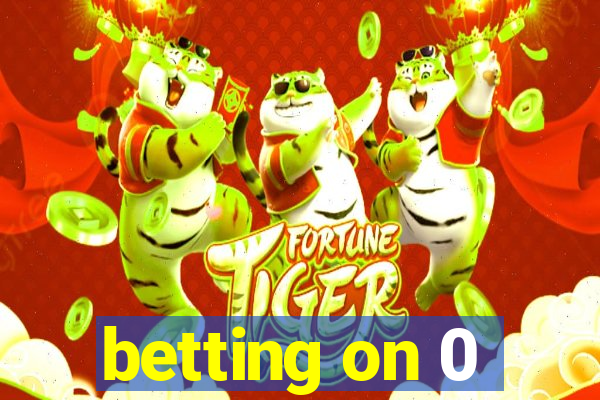 betting on 0