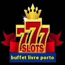 buffet livre porto