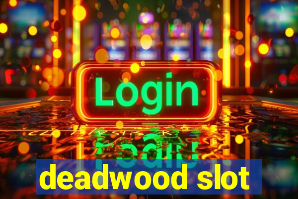 deadwood slot