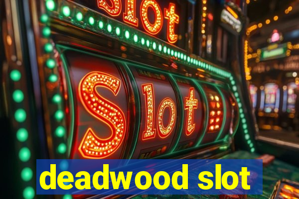 deadwood slot