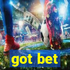 got bet