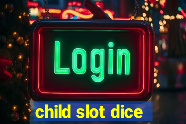 child slot dice