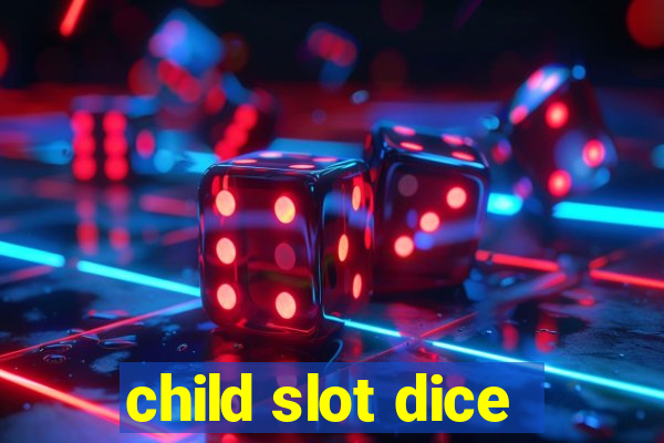 child slot dice