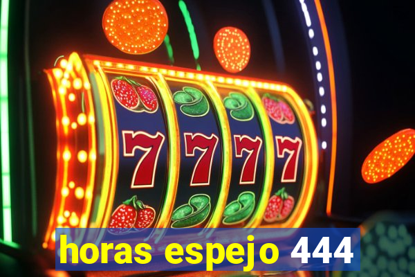 horas espejo 444