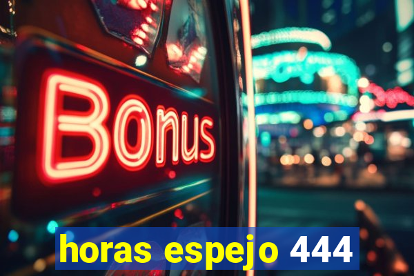 horas espejo 444