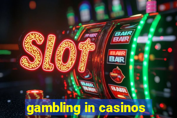 gambling in casinos