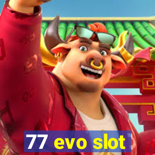 77 evo slot