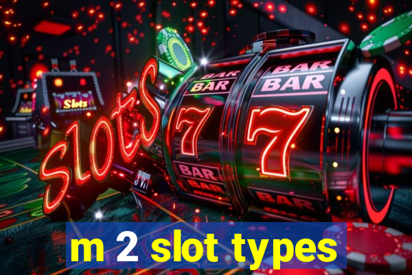 m 2 slot types