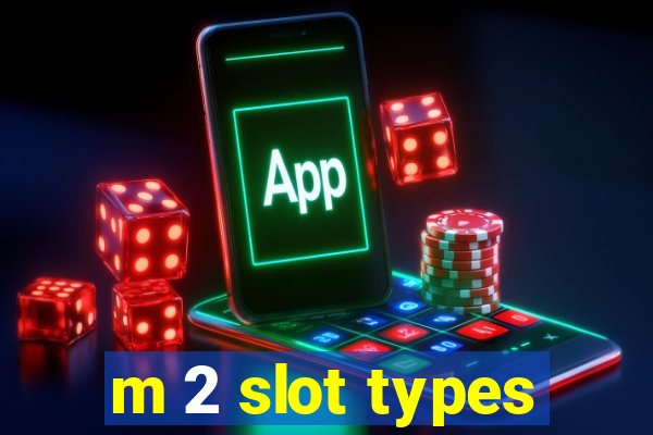 m 2 slot types