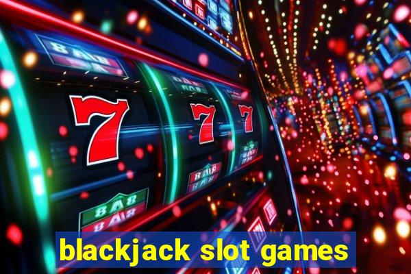 blackjack slot games