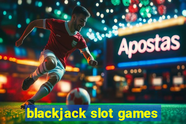 blackjack slot games