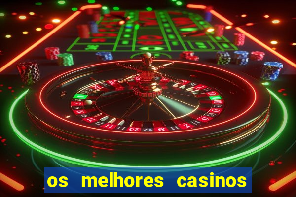 os melhores casinos online do mundo