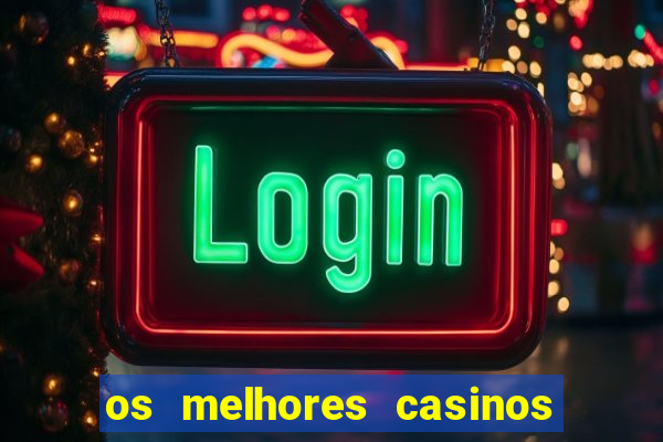 os melhores casinos online do mundo