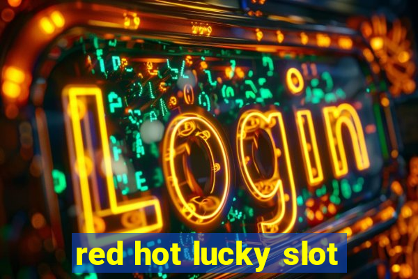 red hot lucky slot