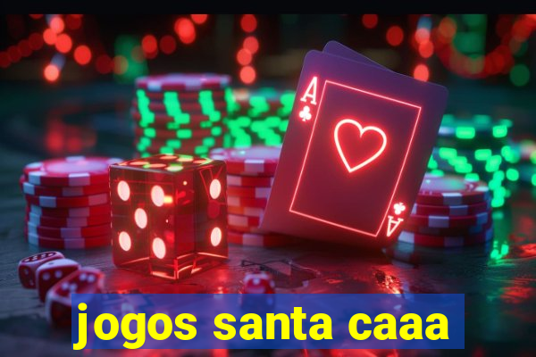 jogos santa caaa