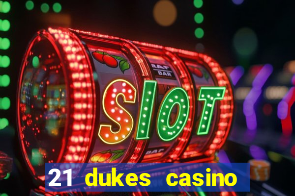 21 dukes casino mobile app