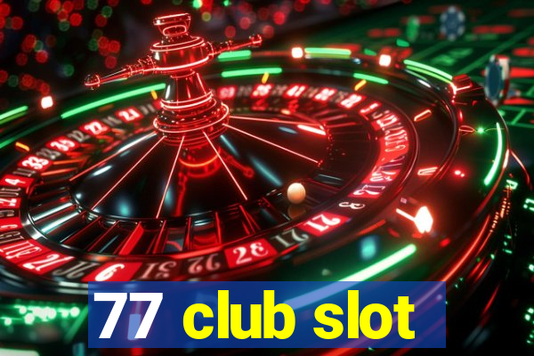 77 club slot