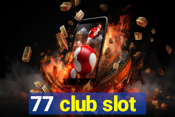 77 club slot