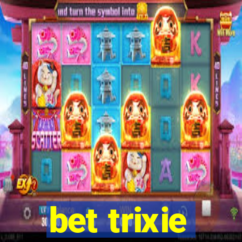 bet trixie