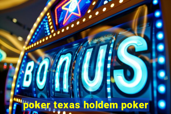 poker texas holdem poker